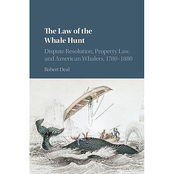 Law of the Whale Hunt / Cambridge Historical Studies in American Law and Society, Robert Deal