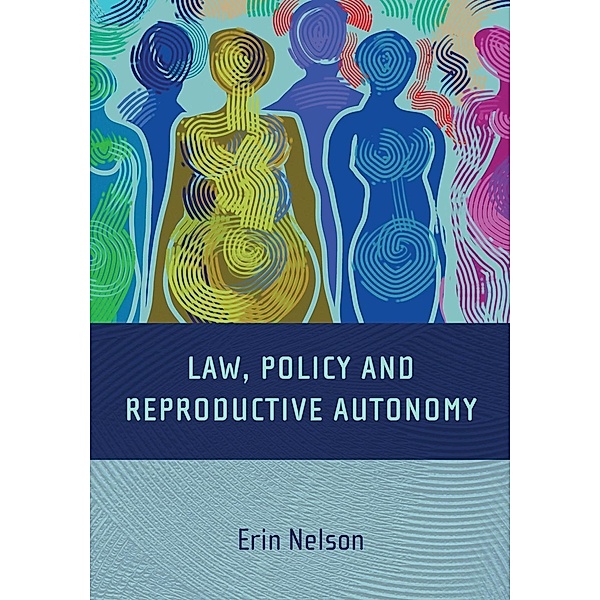 Law, Policy and Reproductive Autonomy, Erin Nelson