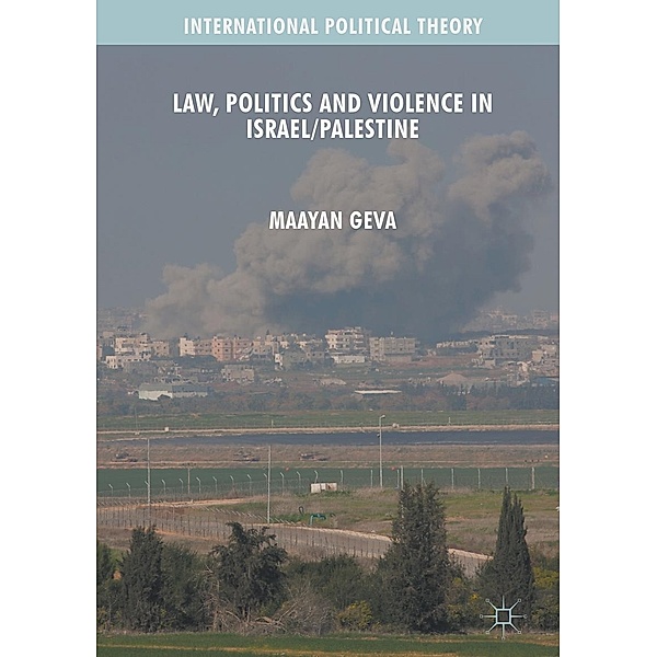 Law, Politics and Violence in Israel/Palestine / International Political Theory, Maayan Geva