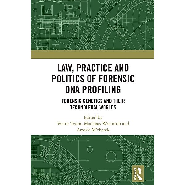 Law, Practice and Politics of Forensic DNA Profiling