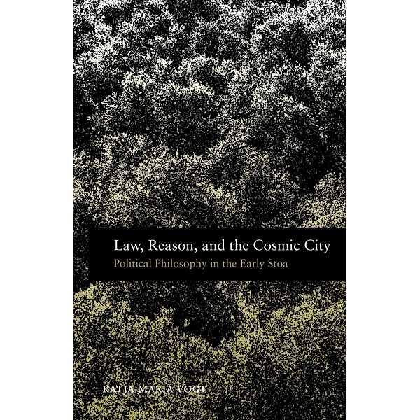Law, Reason, and the Cosmic City, Katja Maria Vogt