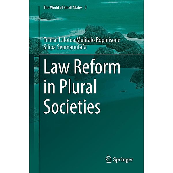 Law Reform in Plural Societies / The World of Small States Bd.2, Teleiai Lalotoa Mulitalo Ropinisone Silipa Seumanutafa