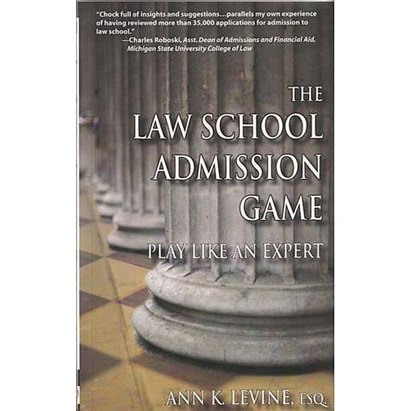 Law School Admission Game: Play Like an Expert, Ann K. Levine