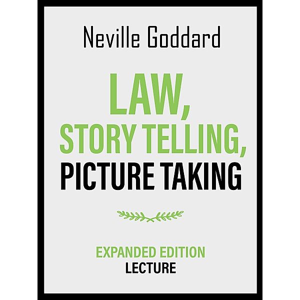 Law, Story Telling, Picture Taking - Expanded Edition Lecture, Neville Goddard