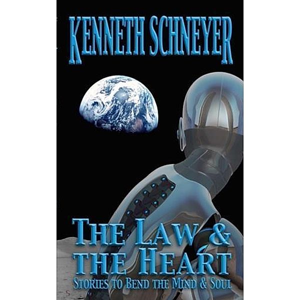 Law & the Heart: Speculative Stories to Bend the Mind and Soul / Stillpoint Digital Press, Kenneth Schneyer