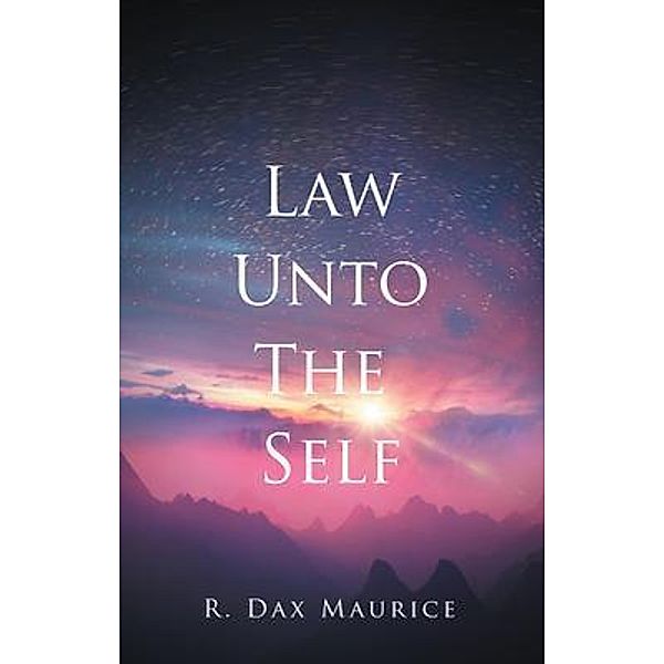 Law Unto The Self / Westwood Books Publishing LLC, R. Dax Maurice