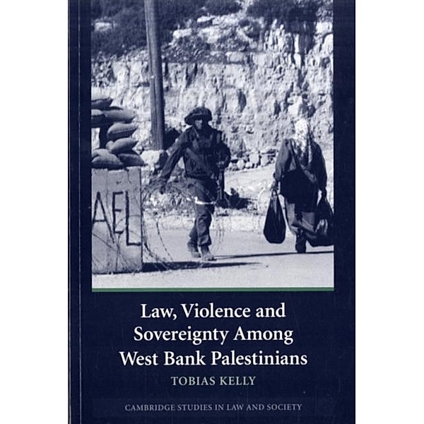 Law, Violence and Sovereignty Among West Bank Palestinians, Tobias Kelly