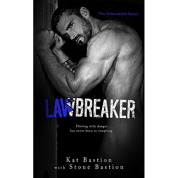 Lawbreaker (Unbreakable, #3) / Unbreakable, Kat Bastion, Stone Bastion