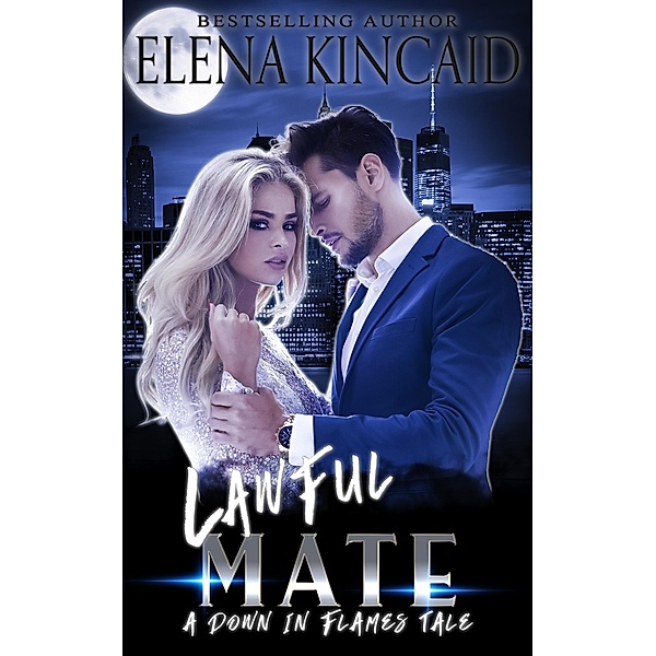 Lawful Mate (A Down In Flames Tale, #2) / A Down In Flames Tale, Elena Kincaid