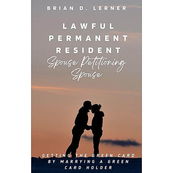 Lawful Permanent Resident Spouse Petitioning Spouse, Brian D. Lerner, Brian Lerner