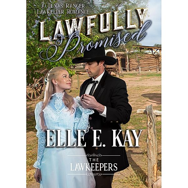 Lawfully Promised (The Lawkeepers Historical Romance Series, #3) / The Lawkeepers Historical Romance Series, Elle E. Kay