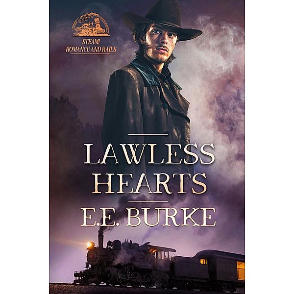 Lawless Hearts (Steam! Romance and Rails, #5) / Steam! Romance and Rails, E. E. Burke
