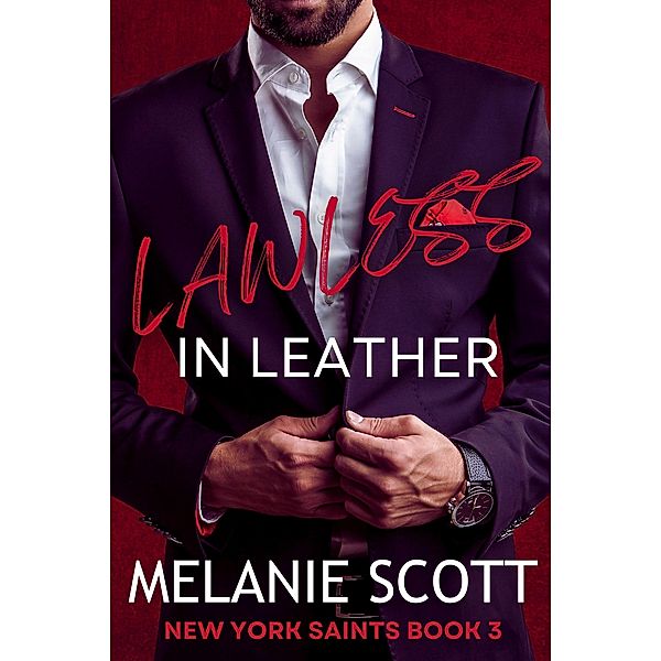 Lawless In Leather (The New York Saints, #3) / The New York Saints, Melanie Scott