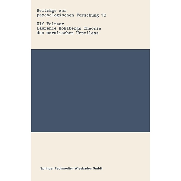 Lawrence Kohlbergs Theorie des moralischen Urteilens / Beiträge zur psychologischen Forschung Bd.10, Ulf Peltzer