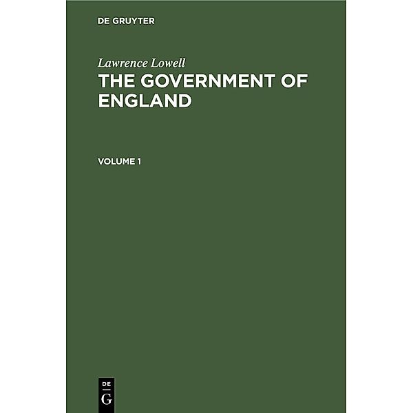 Lawrence Lowell: The Government of England. Volume 1, Lawrence Lowell