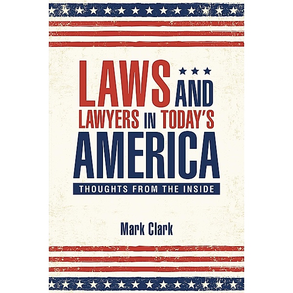 Laws and Lawyers in Today'S America, Mark Clark