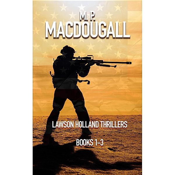 Lawson Holland Thrillers Books 1-3 / Lawson Holland Thrillers, M. P. Macdougall