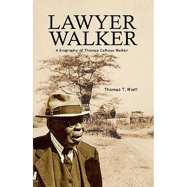 Lawyer Walker: A Biography of Thomas Calhoun Walker, Thomas T. Wiatt