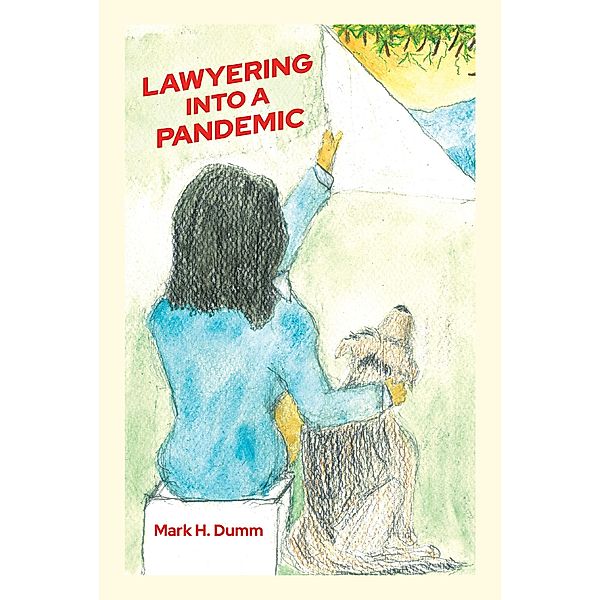Lawyering Into A Pandemic, Mark H. Dumm