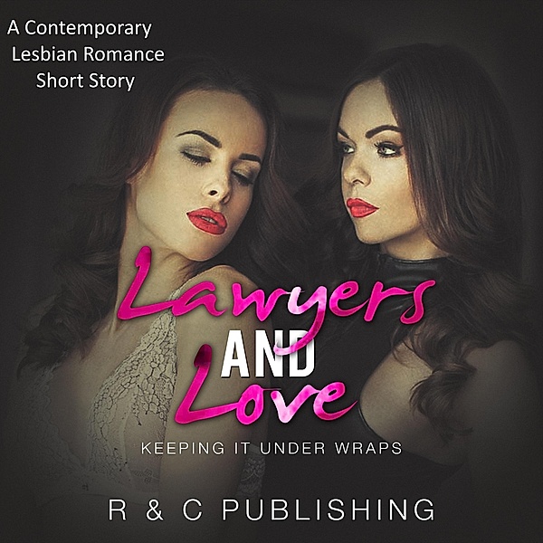 Lawyers And Love: A Contemporary Lesbian Romance Short Story (Erotica Romance Series, #8) / Erotica Romance Series, R & C Publishing