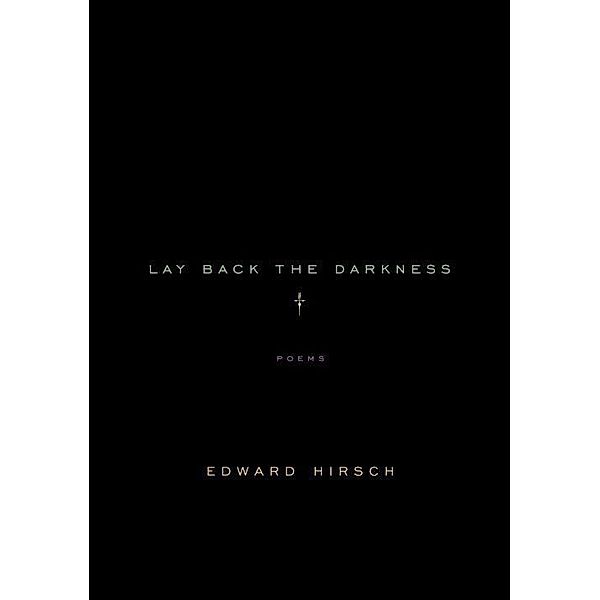 Lay Back the Darkness, Edward Hirsch