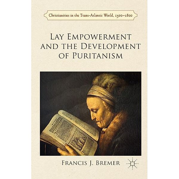 Lay Empowerment and the Development of Puritanism, Francis Bremer