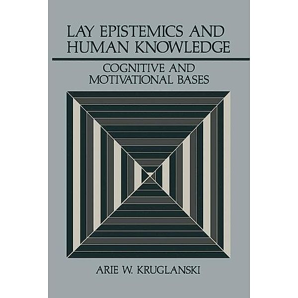 Lay Epistemics and Human Knowledge, Arie W. Kruglanski