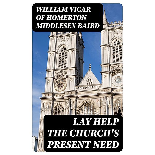 Lay Help the Church's Present Need, William Baird