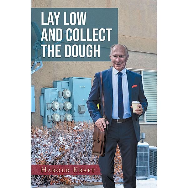 Lay Low and Collect the Dough / Page Publishing, Inc., Harold Kraft