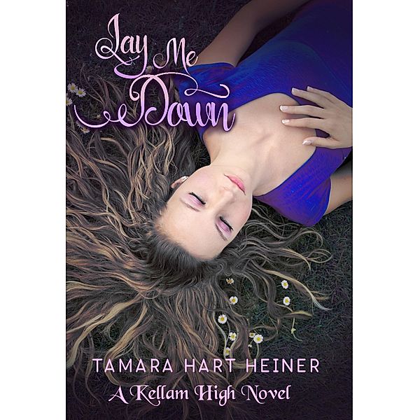 Lay Me Down / A Kellam High Novel, Tamara Hart Heiner