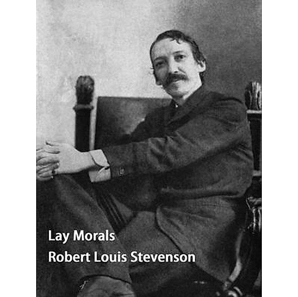Lay Morals and Other Papers / Spartacus Books, Robert Louis Stevenson