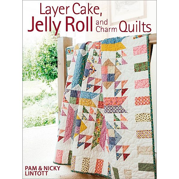 Layer Cake, Jelly Roll and Charm Quilts, Pam Lintott, Nicky Lintott