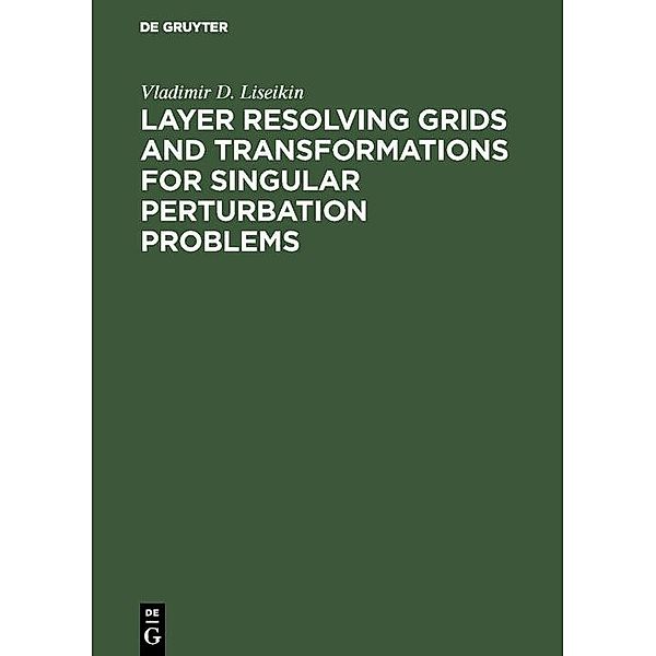 Layer Resolving Grids and Transformations for Singular Perturbation Problems, Vladimir D. Liseikin