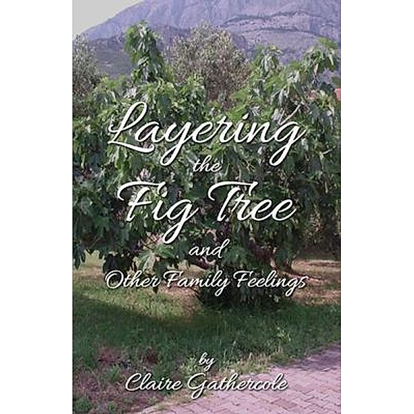 Layering The Fig Tree / Claire Gathercole, Claire Gathercole