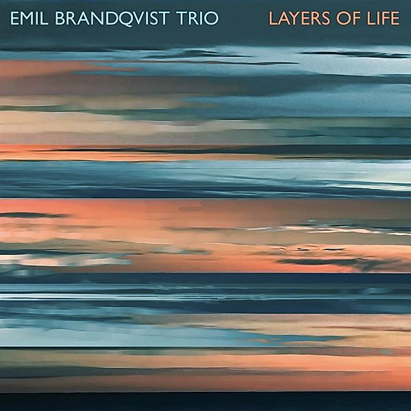 Layers Of Life (Digipak), Emil Brandqvist Trio