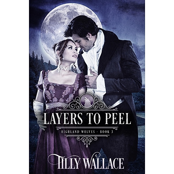 Layers to Peel (Highland Wolves, #3) / Highland Wolves, Tilly Wallace