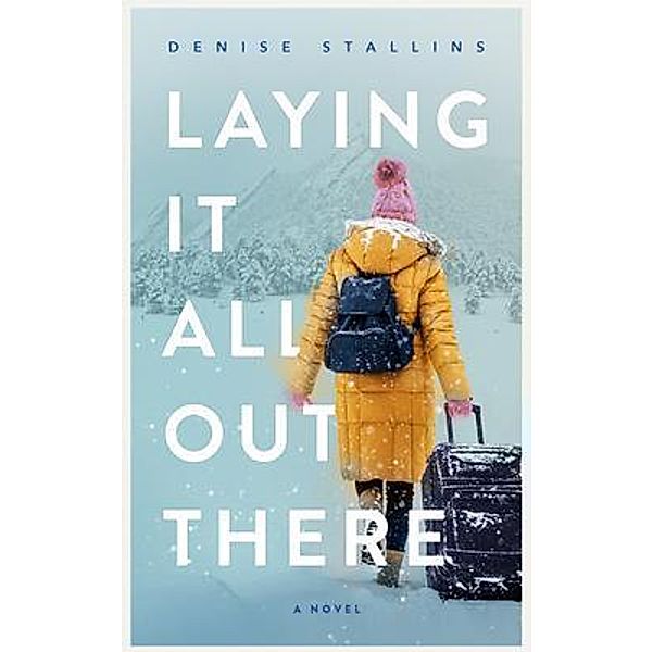 Laying It All Out There / Flatbutt Press, Denise Stallins