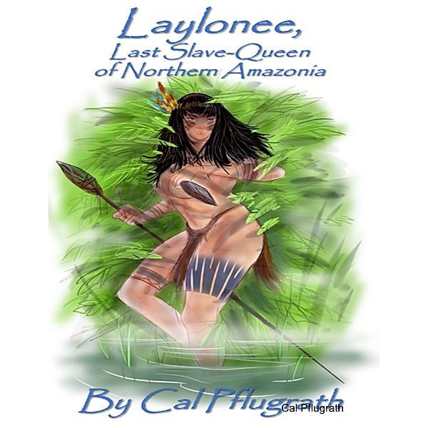 Laylonee, Last Slave Queen of Northern Amazonia, Cal Pflugrath