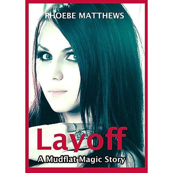 Layoff (Mudflat Magic Short Stories) / Mudflat Magic Short Stories, Phoebe Matthews