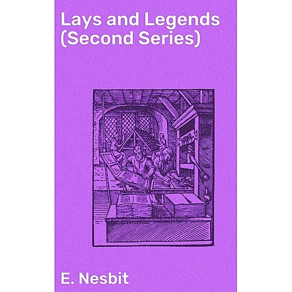 Lays and Legends (Second Series), E. Nesbit