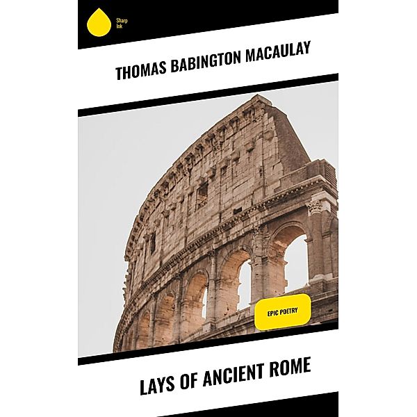 Lays of Ancient Rome, Thomas Babington Macaulay