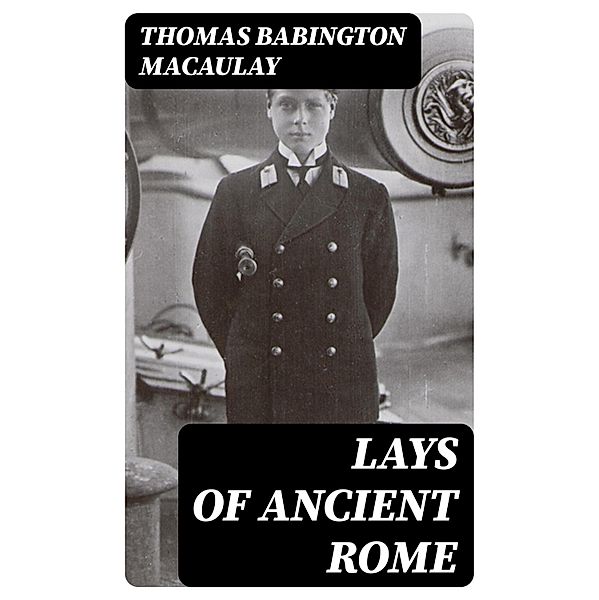 Lays of Ancient Rome, Thomas Babington Macaulay