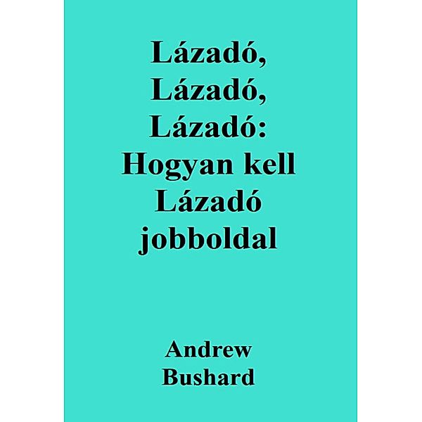 Lázadó, Lázadó, Lázadó: Hogyan kell Lázadó jobboldal, Andrew Bushard