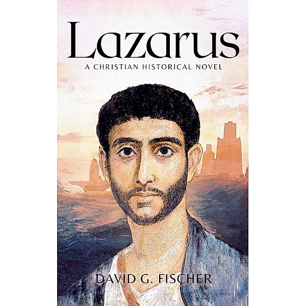 Lazarus: A Christian Historical Novel, David G. Fischer