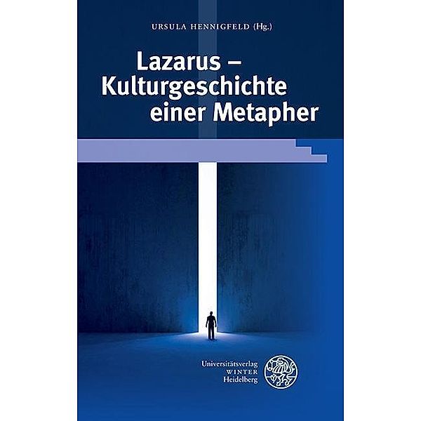 Lazarus - Kulturgeschichte einer Metapher / Beiträge zur neueren Literaturgeschichte Bd.346