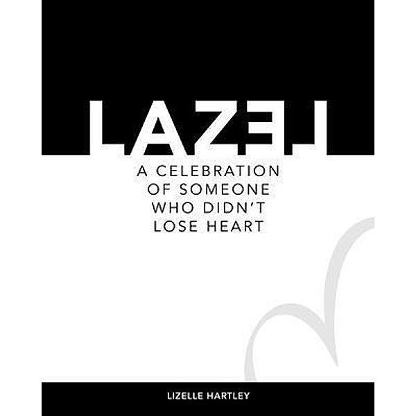 LAZEL a celebration of someone who didn't lose heart, Lizelle Hartley