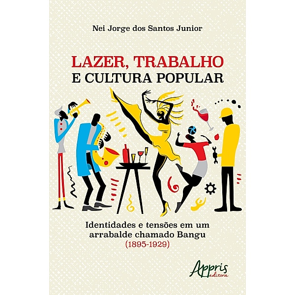 Lazer, Trabalho e Cultura Popular: Identidades e Tensões em um Arrabalde Chamado Bangu (1895-1929), Nei Jorge dos Santos Junior