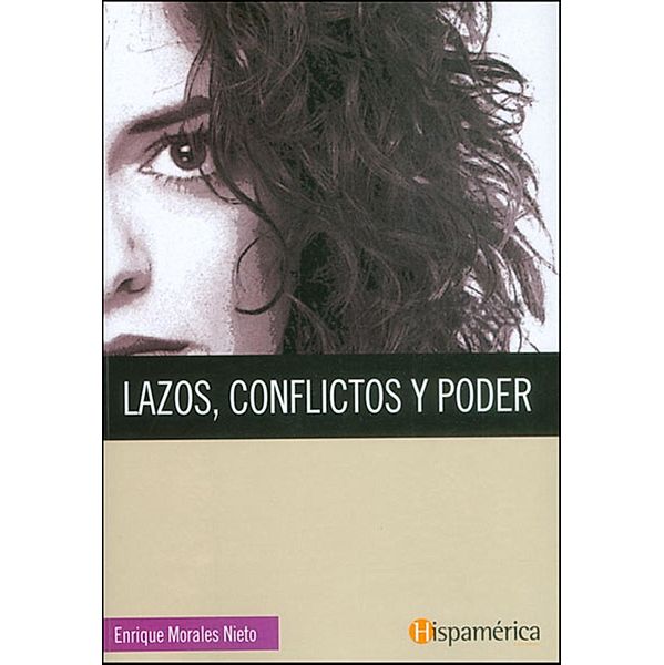 Lazos, conflictos y poder, Enrique Morales Nieto