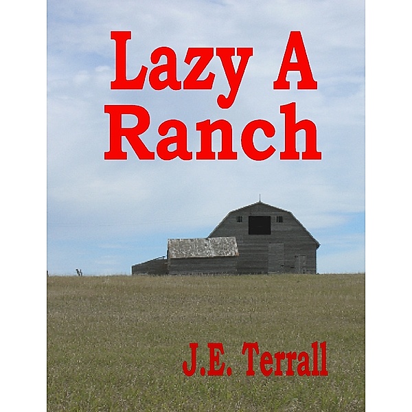 Lazy A Ranch, J.E. Terrall