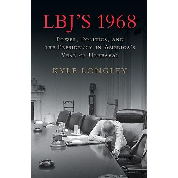 LBJ's 1968, Kyle Longley